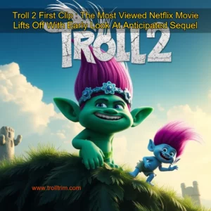 Artistic representation for Troll 2 First Clip : The Most Viewed Netflix Movie Lifts Off With Early Look At Anticipated Sequel