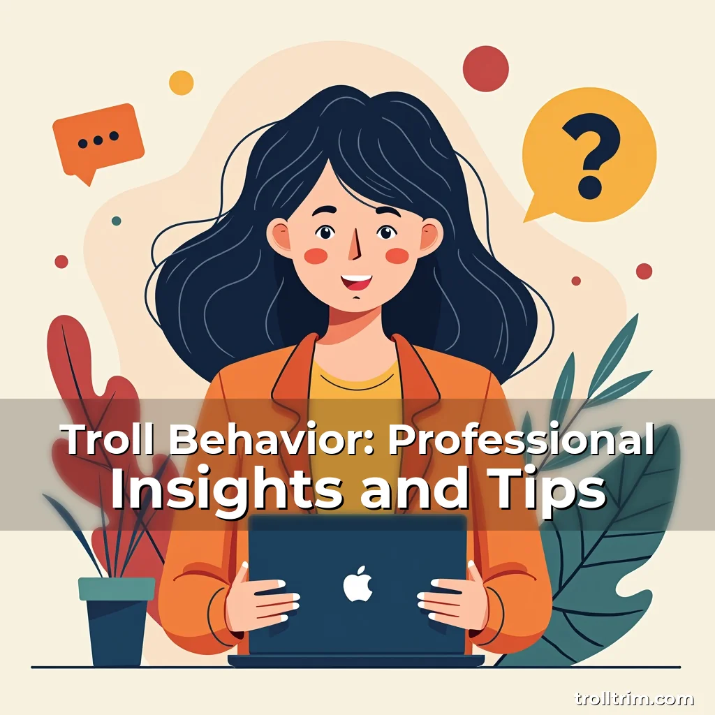 Artistic representation for Troll Behavior: Professional Insights and Tips